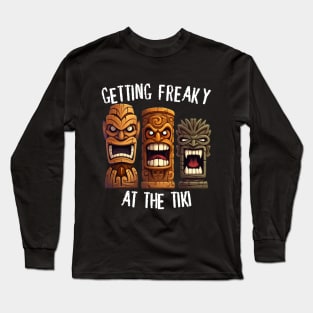 Three Tiki Statues - Getting Freaky At The Tiki (White Lettering) Long Sleeve T-Shirt